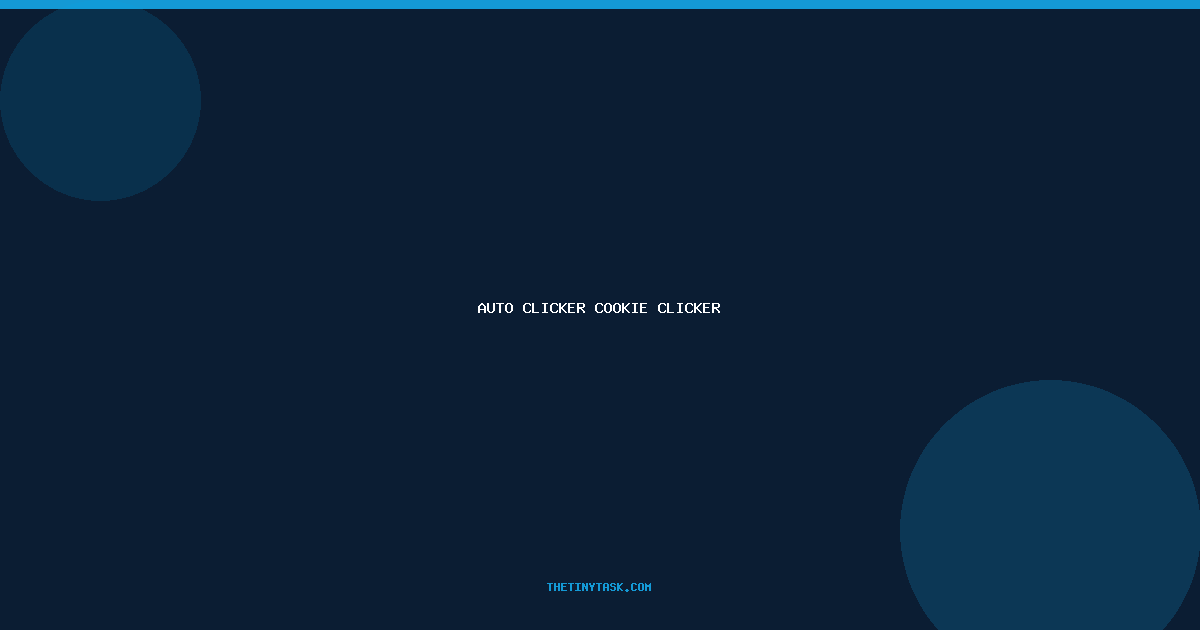 Auto Clicker for Cookie Clicker: Best Tools and Setup Guide